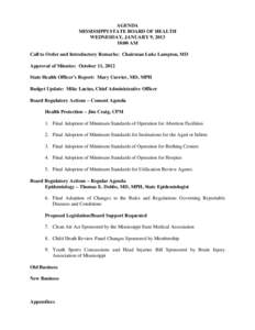 AGENDA MISSISSIPPI STATE BOARD OF HEALTH WEDNESDAY, JANUARY 9, [removed]:00 AM Call to Order and Introductory Remarks: Chairman Luke Lampton, MD Approval of Minutes: October 11, 2012