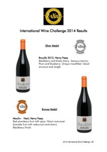 International Wine Challenge 2014 Results  Silver Medal Brouilly 2012, Henry Fessy Blackberry and black cherry. Savoury tannins.