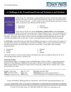 For Immediate Release  A Challenge to Be Transformed from unChristain to nuChristian Valley Forge, PA—Christianity’s image problem has become common knowledge. Books like They Like Jesus but Not the Church and unChri