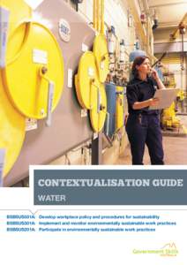 CONTEXTUALISATION guide water BSBSUS501A: Develop workplace policy and procedures for sustainability BSBSUS301A: Implement and monitor environmentally sustainable work practices BSBSUS201A: Participate in environmentally