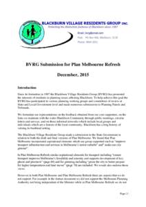 BVRG Submission for Plan Melbourne Refresh December, 2015 Introduction Since its formation in 1987 the Blackburn Village Residents Group (BVRG) has promoted the interests of residents in planning issues affecting Blackbu