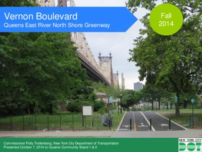 Vernon Boulevard Queens East River North Shore Greenway Commissioner Polly Trottenberg, New York City Department of Transportation Presented October 7, 2014 to Queens Community Board 1 & 2