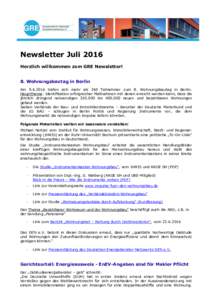 Newsletter Juli 2016 Herzlich willkommen zum GRE Newsletter! 8. Wohnungsbautag in Berlin Amtrafen sich mehr als 260 Teilnehmer zum 8. Wohnungsbautag in Berlin. Hauptthema: Identifikation erfolgreicher Maßnahme