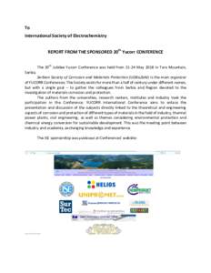 To	 International	Society	of	Electrochemistry REPORT	FROM	THE	SPONSORED	20th	Yucorr	CONFERENCE		 	 The	 20th	 Jubilee	 Yucorr	 Conference	 was	 held	 from	 21-24	 May	 2018	 in	 Tara	 Mountain,