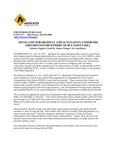 FOR IMMEDIATE RELEASE CONTACT: Beth Weaver, [removed]removed] ADVOCATES FOR HIGHWAY AND AUTO SAFETY COMMENDS GREYHOUND FOR SUPPORT OF BUS SAFETY BILL