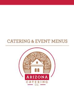 CATERING & EVENT MENUS  WELCOME Thank you for selecting the Arizona Catering Company for your upcoming event. We are thrilled to provide you the following menu selections for your consideration. Please keep in mind that