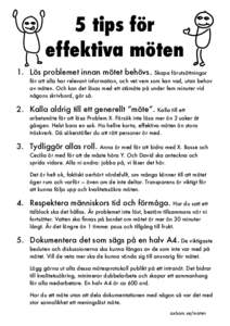 5 tips för effektiva möten 1. Lös problemet innan mötet behövs. Skapa förutsättningar för att alla har relevant information, och vet vem som kan vad, utan behov