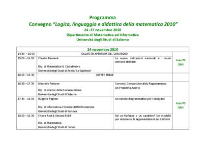 Programma Convegno “Logica, linguaggio e didattica della matematica 2010” [removed]novembre 2010 Dipartimento di Matematica ed Informatica Università degli Studi di Salerno 24 novembre 2010