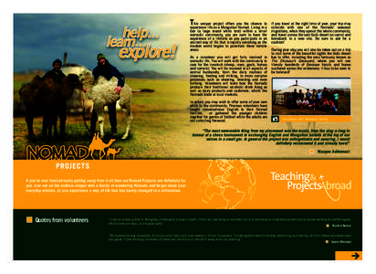 Texperience his unique project offers you the chance to life as a Mongolian Nomad. Living in a Ger (a large round white tent) within a small nomadic community, you are sure to have the
