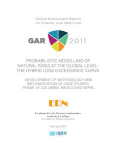 PROBABILISTIC MODELLING OF NATURAL RISKS AT THE GLOBAL LEVEL: THE HYBRID LOSS EXCEEDANCE CURVE DEVELOPMENT OF METHODOLOGY AND IMPLEMENTATION OF CASE STUDIES PHASE 1A: COLOMBIA, MEXICO AND NEPAL