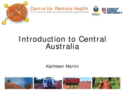 Centre for Remote Health  A joint centre of Flinders University and Charles Darwin University Introduction to Central Australia