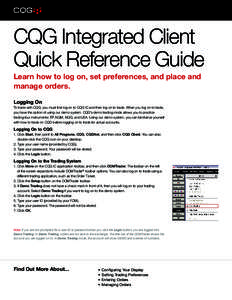 CQG Integrated Client Quick Reference Guide Learn how to log on, set preferences, and place and manage orders. Logging On To trade with CQG, you must first log on to CQG IC and then log on to trade. When you log on to tr