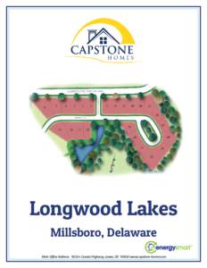 Longwood Lakes Millsboro, Delaware Main Office Address[removed]Coastal Highway, Lewes, DE[removed]www.capstone-homes.com Longwood Lakes Home Plans and Pricing