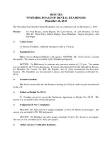 MINUTES WYOMING BOARD OF DENTAL EXAMINERS December 21, 2010 The Wyoming State Board of Dental Examiners met via conference call on December 21, 2010. Present: