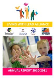 LIVING WITH LEAD ALLIANCE  ANNUAL REPORT[removed] The Living with Lead Alliance was established in 2008 and consists of representatives from Queensland Health, Department of Environment and