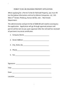 1  PERMIT TO BE ON RAILROAD PROPERTY APPLICATION When applying for a Permit To Be On Railroad Property, you must fill out the below information and mail to Watco Companies, LLC, 315 West 3rd Street, Pittsburg, Kansas 667