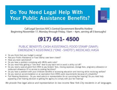 Do You Need Legal Help With Your Public Assistance Benefits? Call Legal Services NYC’s Central Government Benefits Hotline Beginning November 17, Monday through Friday, 10am – 4pm, serving all 5 boroughs!  (-