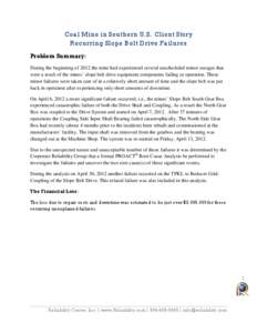 Coal Mine in Southern U.S. Client Story Recurring Slope Belt Drive Failures Problem Summary: During the beginning of 2012 the mine had experienced several unscheduled minor outages that were a result of the mines’ slop