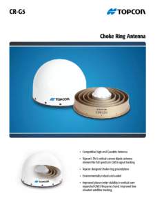 CR-G5  Choke Ring Antenna •	 Competitive high-end Geodetic Antenna •	 Topcon’s TA-5 vertical convex dipole antenna