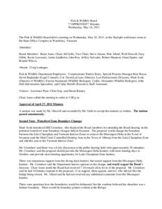 Fish & Wildlife Board **APPROVED** Minutes Wednesday, May 18, 2011 The Fish & Wildlife Board held a meeting on Wednesday, May 18, 2011, in the Skylight conference room at the State Office Complex in Waterbury, Vermont.