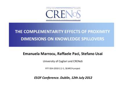 THE COMPLEMENTARITY EFFECTS OF PROXIMITY  DIMENSIONS ON KNOWLEDGE SPILLOVERS Emanuela Marrocu, Raffaele Paci, Stefano Usai University of Cagliari and CRENoS FP7‐SSH‐2010‐2.2‐1, SEARCH project