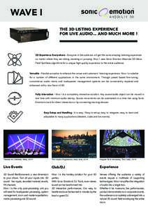 WAVE I THE 3D LISTING EXPERIENCE FOR LIVE AUDIO... AND MUCH MORE ! 3D Experience Everywhere - Everyone in the audience will get the same amazing listening experience no matter where they are sitting, standing or jumping