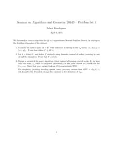 Seminar on Algorithms and Geometry 2014B – Problem Set 1 Robert Krauthgamer April 6, 2014 We discussed in class an algorithm for (1 + ε)-approximate Nearest Neighbor Search, by relying on the doubling dimension of the