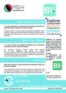 Explorer, Visualiser, et Comprendre “ Je crée rapidement et intuitivement des rapports pertinents et dynamiques pour analyser mes données métier ”. L’hôpital produit un grand nombre de données hétérogènes. 