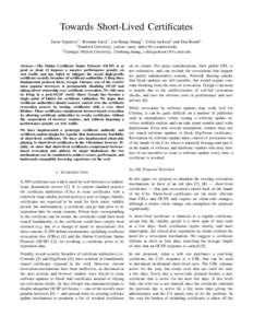 Towards Short-Lived Certificates Emin Topalovic∗ , Brennan Saeta∗ , Lin-Shung Huang† , Collin Jackson† and Dan Boneh∗ ∗ Stanford University, {emint, saeta, dabo}@cs.stanford.edu † Carnegie Mellon University