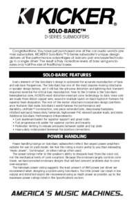 SOLO-BARIC™ D-SERIES SUBWOOFERS Congratulations. You have just purchased one of the car audio world’s premier subwoofers. KICKER® Solo-Baric™ D-Series subwoofer’s unique design delivers all the performance advan