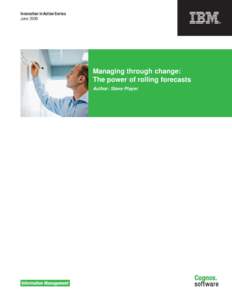 Innovation in Action Series June 2009 Managing through change: The power of rolling forecasts Author: Steve Player