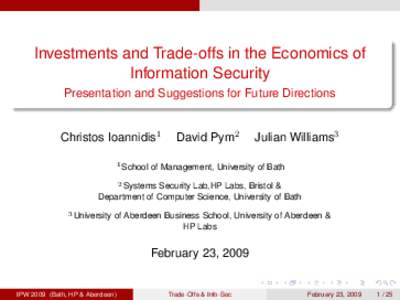 Investments and Trade-offs in the Economics of Information Security Presentation and Suggestions for Future Directions Christos Ioannidis1 1 School