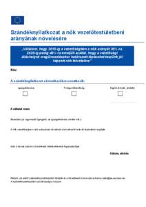 Szándéknyilatkozat a nők vezetőtestületbeni arányának növelésére „Vállalom, hogy 2015-ig a vezetőségben a nők arányát 30%-ra, 2020-ig pedig 40%-ra emeljük azáltal, hogy a vezetőségi álláshelyek me