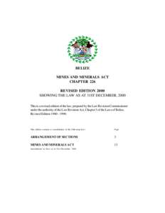 BELIZE MINES AND MINERALS ACT CHAPTER 226 REVISED EDITION 2000 SHOWING THE LAW AS AT 31ST DECEMBER, 2000 This is a revised edition of the law, prepared by the Law Revision Commissioner