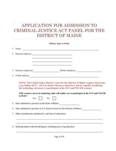 APPLICATION FOR ADMISSION TO CRIMINAL JUSTICE ACT PANEL FOR THE DISTRICT OF MAINE (Please Type or Print) 1. Name: 2. Business Address: