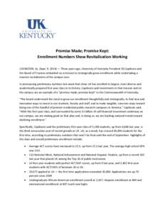 Promise Made; Promise Kept: Enrollment Numbers Show Revitalization Working LEXINGTON, Ky. (Sept. 9, 2014) — Three years ago, University of Kentucky President Eli Capilouto and the Board of Trustees embarked on a missio