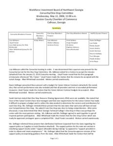 Workforce Investment Board of Northwest Georgia Consortia/One-Stop Committee Wednesday, May 12, 2004, 11:00 a.m. Gordon County Chamber of Commerce Calhoun, Georgia Summary