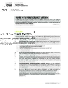 code of professional ethics  The following code provides an outline of ethical guidelines designed to advance the quality of the industrial design profession. The articles specified within this code should not be conside