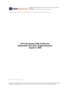 Transcript provided by kaisernetwork.org, a free service of the Kaiser Family Foundation1 (Tip: Click on the binocular icon to search this document) XVII International AIDS Conference Newsmaker Interviews: Gregg Gonsalve