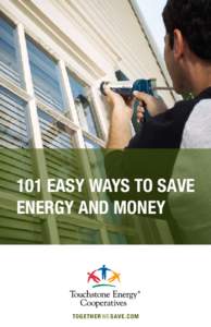 101 EASY WAYS TO SAVE ENERGY AND MONEY TO G E TH E R W E SAVE . C O M  TO G E TH E R W E SAVE . C OM