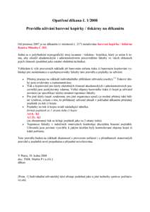 Opatření děkana č. Pravidla užívání barevné kopírky / tiskárny na děkanátu Od prosince 2007 je na děkanátu (v místnosti č. 217) instalována barevná kopírka / tiskárna Konica Minolta C 203. Jed