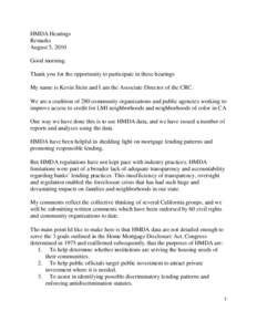 HMDA Hearings Remarks August 5, 2010 Good morning. Thank you for the opportunity to participate in these hearings My name is Kevin Stein and I am the Associate Director of the CRC.