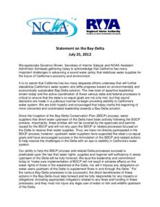 Statement on the Bay-Delta July 25, 2012 We appreciate Governor Brown, Secretary of Interior Salazar and NOAA Assistant Administor Schwaab gathering today to acknowledge that California has many important challenges in a