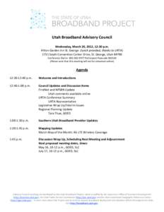 Utah Broadband Advisory Council Wednesday, March 20, 2012, 12:30 p.m. Hilton Garden Inn St. George (lunch provided, thanks to URTA[removed]South Convention Center Drive, St. George, Utah[removed]Conference Dial In: [removed]