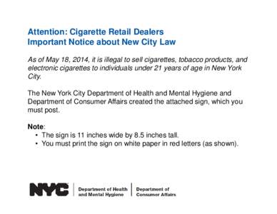 Attention: Cigarette Retail Dealers Important Notice about New City Law As of May 18, 2014, it is illegal to sell cigarettes, tobacco products, and electronic cigarettes to individuals under 21 years of age in New York C