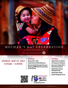 A LA S K A N AT I V E HER I TAGE C EN T ER  MOTHER’S DAY celebration • 15 year anniversary •