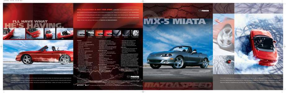 The MAZDASPEED MX-5 Miata is nothing short of the fastest, most potent factory-built Miata. Ever. Boasting an expertly turboc  intercooled 178-hp powerplant. A beefed up, short-throw 6-speed manual gearbox. Even a lowere