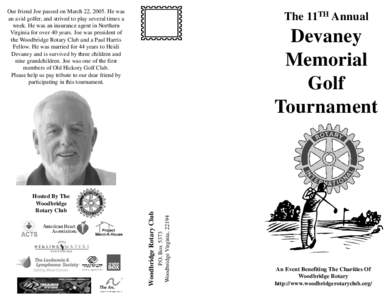 Our friend Joe passed on March 22, 2005. He was an avid golfer, and strived to play several times a week. He was an insurance agent in Northern Virginia for over 40 years. Joe was president of the Woodbridge Rotary Club 