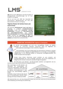 LMS	 steht	 für	 Lernen	 Mit	 System	 und	 stellt	 Lösungen	 für	 bildungspolitische	 Herausforderungen	 des	 21.	 Jahr– hunderts	zur	Verfügung.		 LMS	 ist	 seit	 dem	 Jahr	 2004	 fixer	 Bestandteil	 der	 österrei