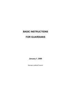 BASIC INSTRUCTIONS FOR GUARDIANS January 1, 2009  Kansas Judicial Council